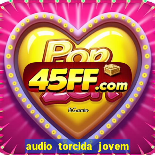 audio torcida jovem do flamengo